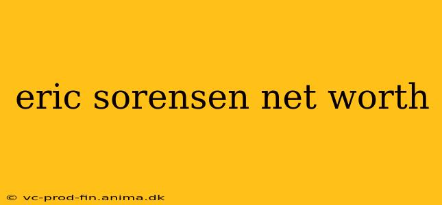 eric sorensen net worth