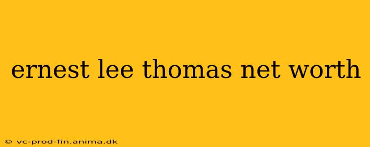 ernest lee thomas net worth