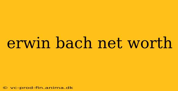 erwin bach net worth