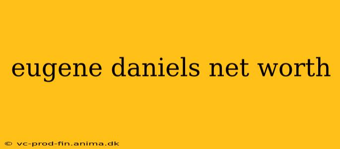 eugene daniels net worth