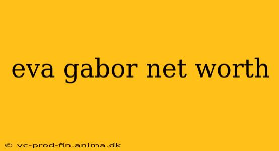 eva gabor net worth