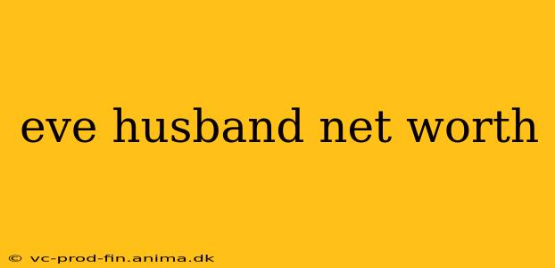 eve husband net worth