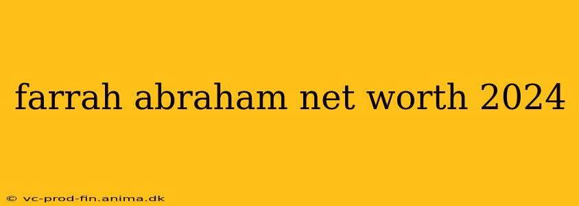 farrah abraham net worth 2024