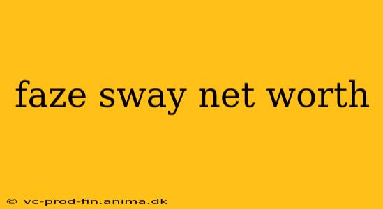faze sway net worth
