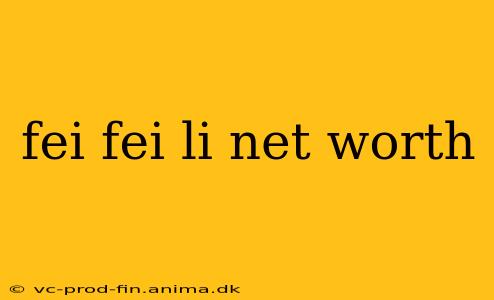 fei fei li net worth