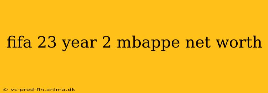 fifa 23 year 2 mbappe net worth