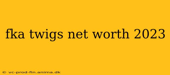 fka twigs net worth 2023