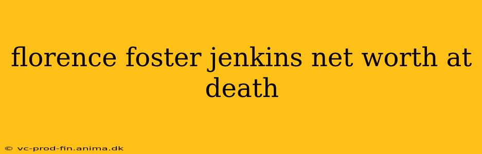florence foster jenkins net worth at death