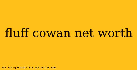 fluff cowan net worth