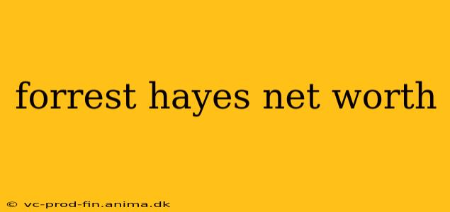forrest hayes net worth