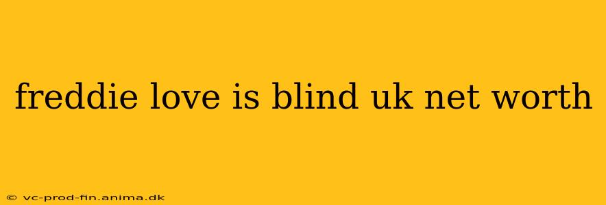 freddie love is blind uk net worth