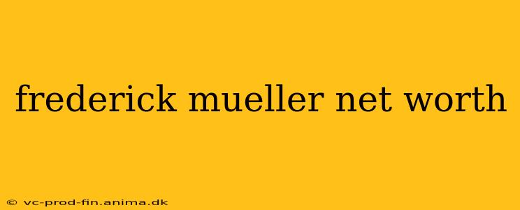 frederick mueller net worth