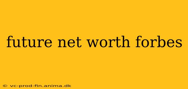 future net worth forbes
