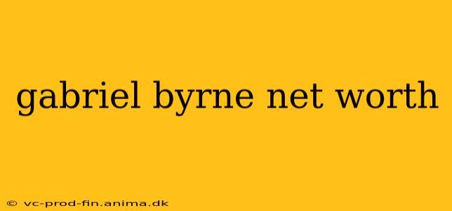 gabriel byrne net worth