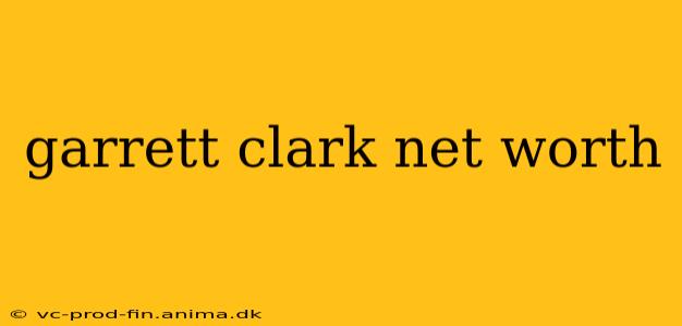 garrett clark net worth