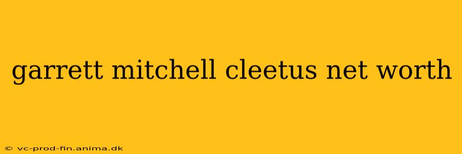 garrett mitchell cleetus net worth