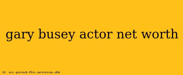 gary busey actor net worth