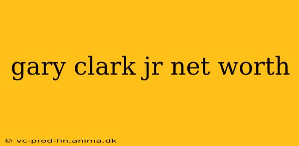 gary clark jr net worth