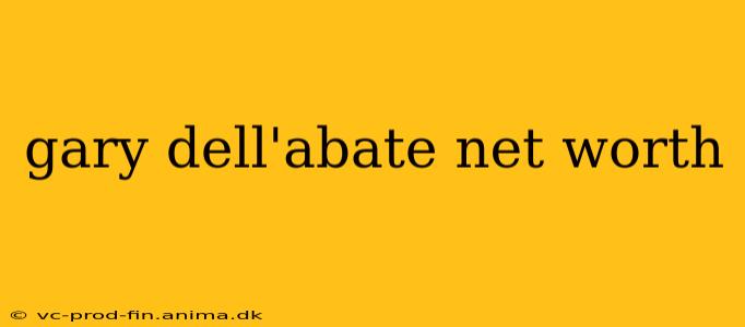 gary dell'abate net worth