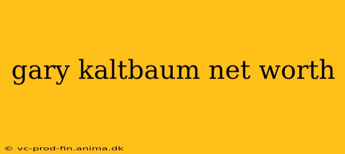 gary kaltbaum net worth