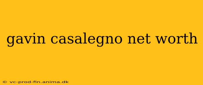 gavin casalegno net worth