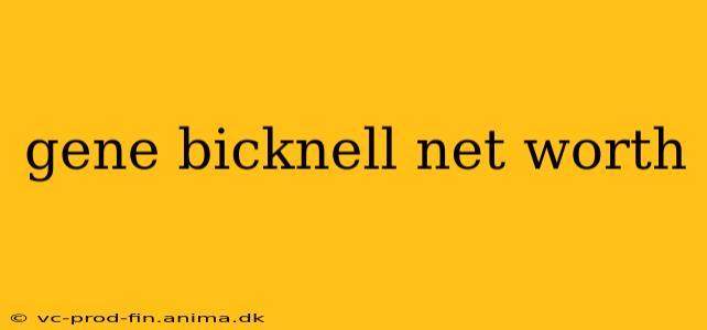 gene bicknell net worth