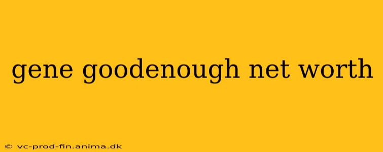 gene goodenough net worth
