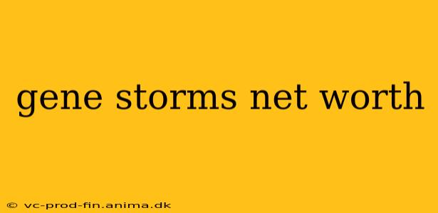 gene storms net worth