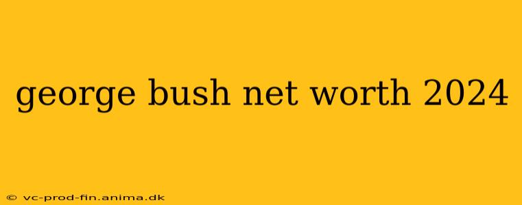 george bush net worth 2024