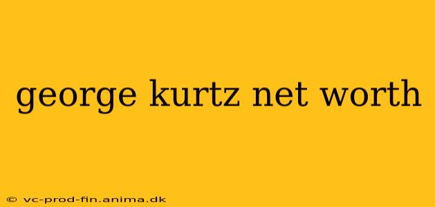 george kurtz net worth
