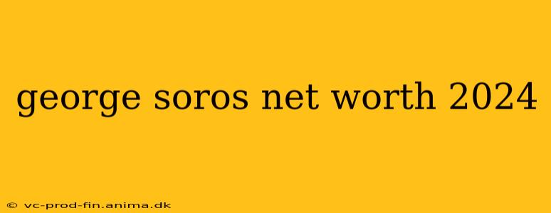 george soros net worth 2024