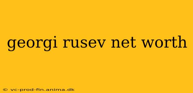 georgi rusev net worth