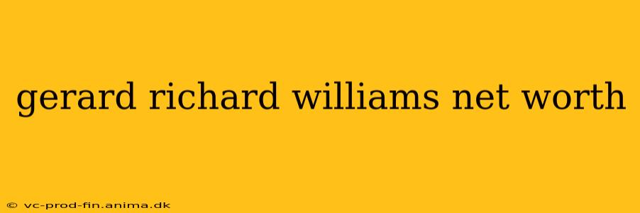gerard richard williams net worth
