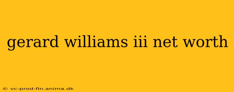 gerard williams iii net worth