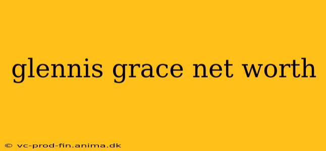 glennis grace net worth
