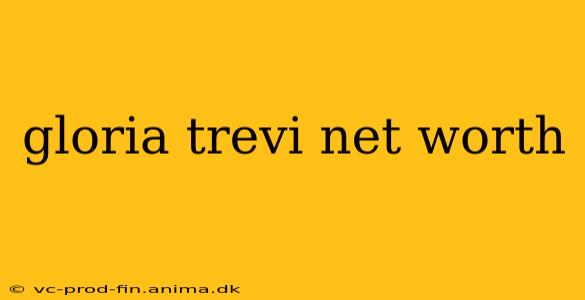 gloria trevi net worth