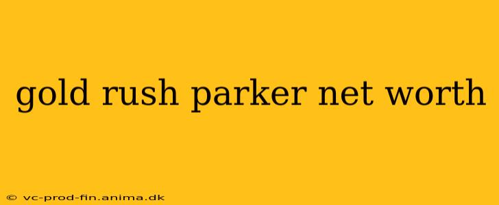 gold rush parker net worth