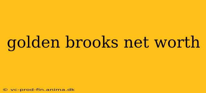 golden brooks net worth