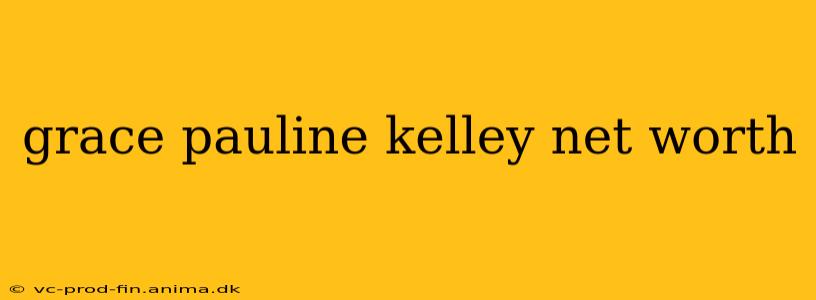 grace pauline kelley net worth