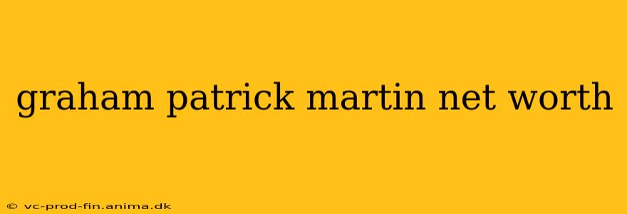 graham patrick martin net worth