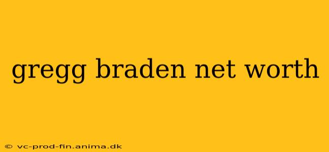 gregg braden net worth