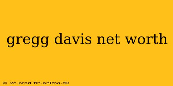gregg davis net worth