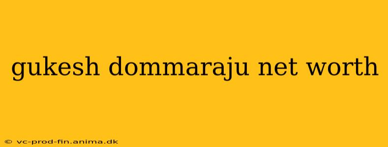 gukesh dommaraju net worth