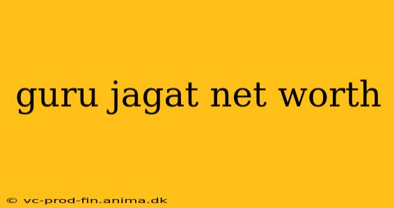 guru jagat net worth