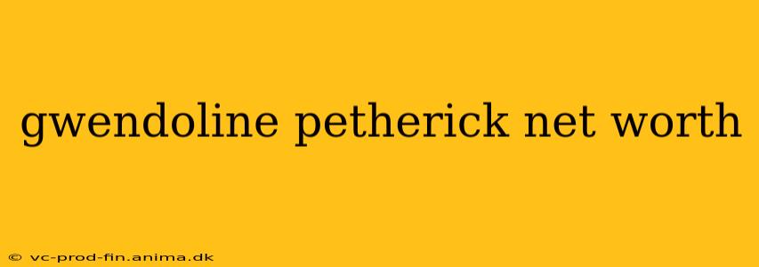 gwendoline petherick net worth