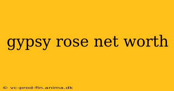 gypsy rose net worth
