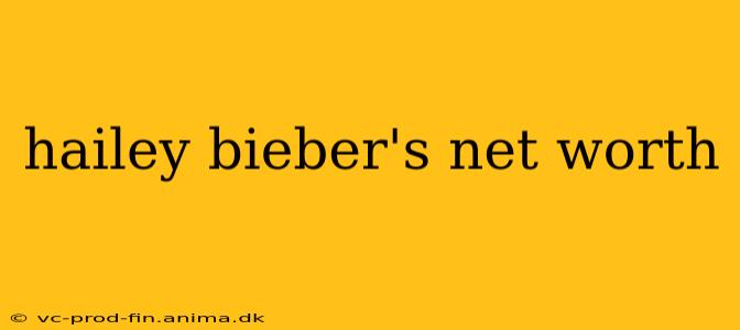 hailey bieber's net worth