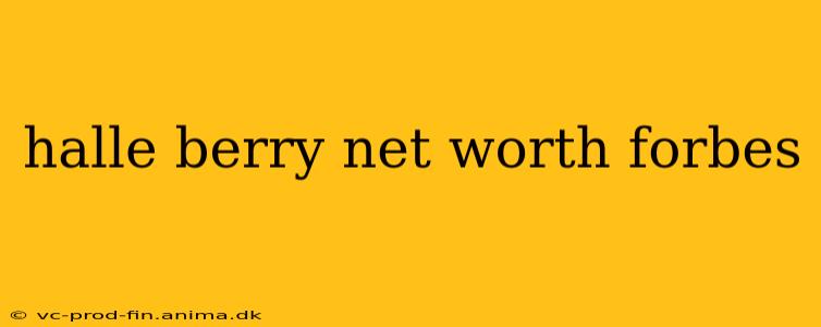 halle berry net worth forbes