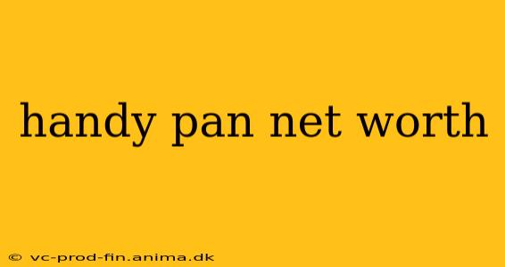 handy pan net worth