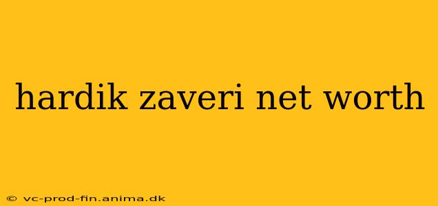 hardik zaveri net worth